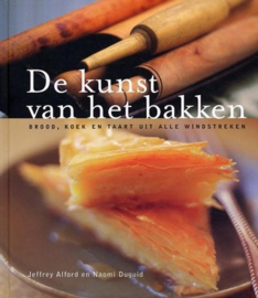 De kunst van het bakken; brood, koek en taart uit alle windstreken Jeffrey Alford, Naomi Duguid