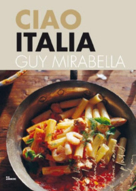 Ciao Italia - Genieten Van De Italiaanse Keuken En Lifestyle - Guy Mirabella
