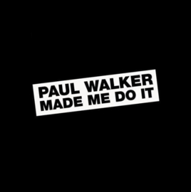 Paul Walker Made Me Do It