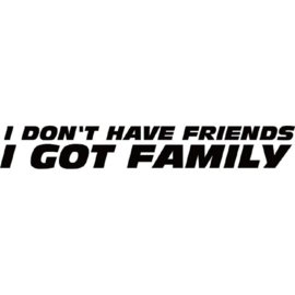 I dont have Friend i Got family
