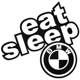 Eat Sleep BMW