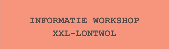 Informatie workshop XXL-lontwol