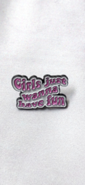 Pin - Girls just wanna have fun
