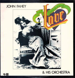 JOHN FAHEY & HIS ORCHESTRA - old fashioned Love