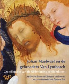 NIEUW! Johan Maelwael en de gebroeders Van Lymborch - Grondleggers van de Nederlandse schilderkunst