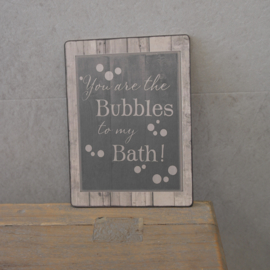 Bordje You are the bubbles to my bath!