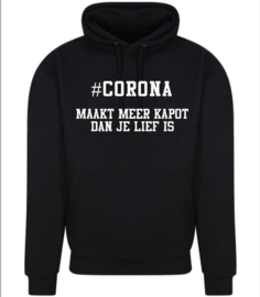 Corona Hoodie #Corona maakt meer kapot dan je lief is