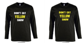 Long Sleeve *don`t eat YELLOW snow