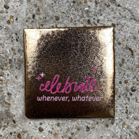 Tegeltje goud “celebrate whenever whatever”