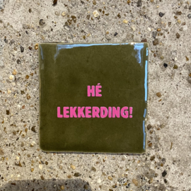 Tegeltje groen “ he lekkerding”