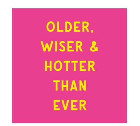 Tegeltje roze "older, wiser & hotter than ever"