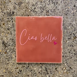 Tegeltje roze "Ciao bella”