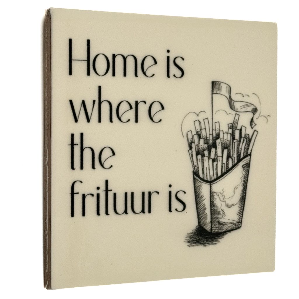 Tegeltje wit "Home is where the frituur is"