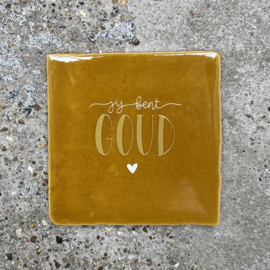 Tegeltje oker "Jij bent goud”