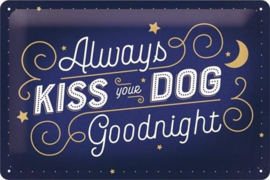 Always Kiss Your Dog Metalen wandbord in reliëf 20 x 30 cm.