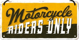 Motorcycle Riders Only. Metalen wandbord 10 x 20 cm.