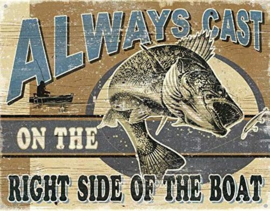 Always Cast on the right side of the boat.  Metalen wandbord 31,5 x 40,5 cm.