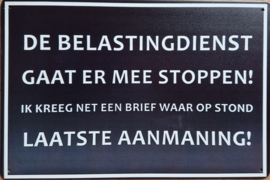 De belasting dienst gaat er mee stoppen.  Metalen wandbordje 20x 30 cm.