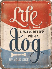 Life is better dog Metalen wandbord in reliëf 15 x 20 cm.