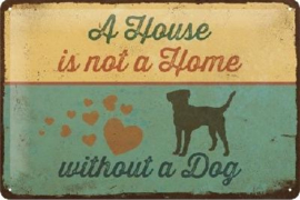 A House Is Not A Home Without A Dog Metalen wandbord in reliëf 20 x 30 cm.