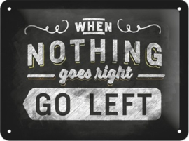 When Nothing Goes Right Go Left Metalen wandbord in reliëf 15 x 20 cm.