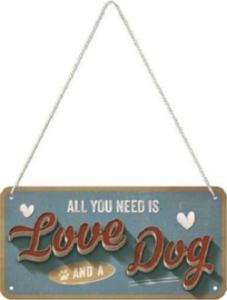 All You Need Is Love And A Dog  Metalen wandbord 10 x 20 cm.