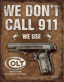 We Don't Call 911 We Use Colt Metalen wandbord 41 x 32 cm