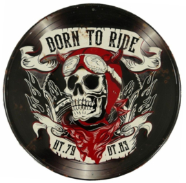 Born To Ride.  Metalen wandbord Ø 30 cm.​