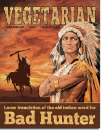Vegetarian = Bad Hunter    Metalen wandbord 31,5 x 40,5 cm.