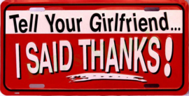 Tell Your Girlfriend I Said Thanks!  Aluminium wandbord in reliëf 15 x 30 cm.