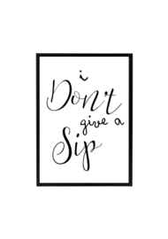 I DON'T GIVE A SIP