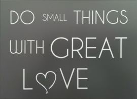 Tekstbord Do small things with great love