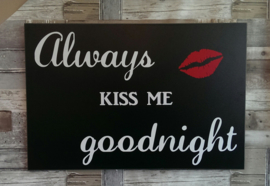 Tekstbord Always kiss me goodnight 2