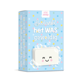 bedankt, het WAS geweldig | zeep