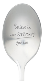 One message spoon | BELIEVE IN HOW STRONG YOU ARE
