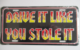 KENTEKENPLAAT  DRIVE LIKE YOU STOLE IT