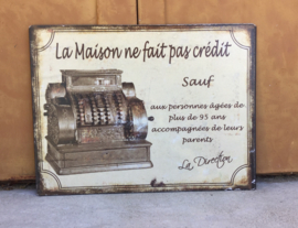 Metalen spreuken bord La maison ne fait pas credit sauf.....