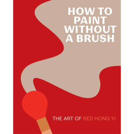 How to Paint Without a Brush - Red Hong Yi