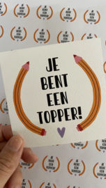 Kaartje JE BENT EEN TOPPER!