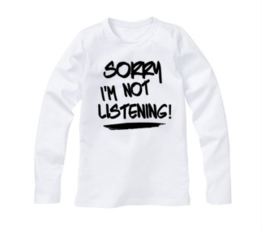 Shirt SORRY I'M NOT LISTENING