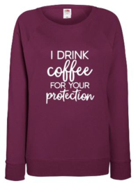 Dames Sweater I DRINK COFFEE FOR YOUR PROTECTION