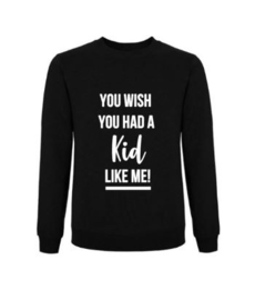 Sweater YOU WISH YOU HAD A KID LIKE ME