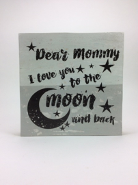 Tekstbord30x30 cm rand "Dear Mommy-Moon"
