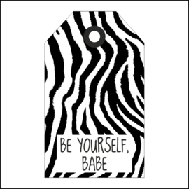Be yourself babe