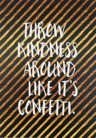 throw kindness around like it's confetti