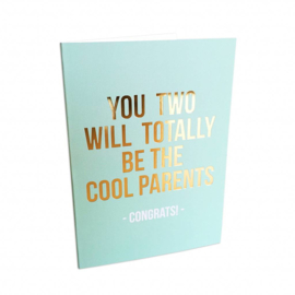 DUBBELGEVOUWEN ANSICHTKAART- YOU TWO WILL TOTALLY BE THE COOL PARENTS