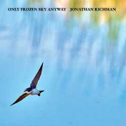 jonathan richman ONLY FROZEN SKY ANYWAY 27-3