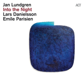 Lundgren, Jan / Emile Parisien / Lars Danielsson Into the Night