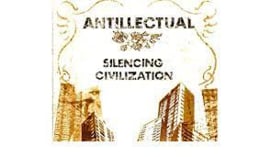 ANTILLECTUAL SILENCING CIVILIZATION