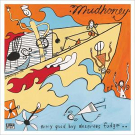 MUDHONEY - EVERY GOOD BOY DESERVES FUDGE